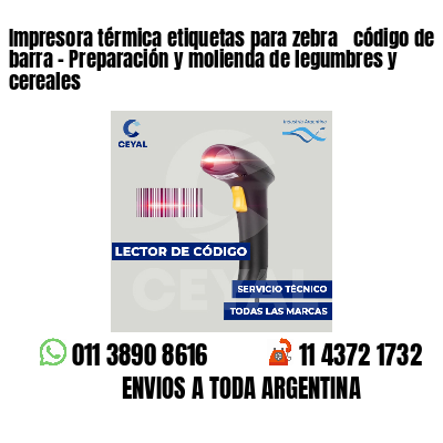 Impresora térmica etiquetas para zebra  código de barra - Preparación y molienda de legumbres y cereales